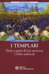 I Templari. Storia e segreti del più misterioso Ordine medievale