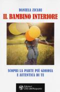 Il bambino interiore. Scopri la parte più gioiosa e autentica di te