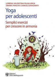 Yoga per adolescenti. Semplici esercizi per crescere in armonia