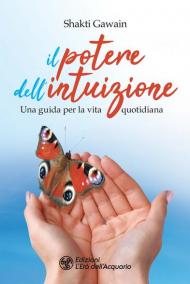 Il potere dell'intuizione. Una guida per la vita quotidiana