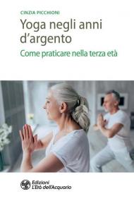 Yoga negli anni d'argento. Come praticare nella terza età