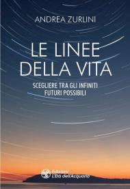 Linee della vita. Scegliere tra gli infiniti futuri possibili (Le)