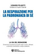 La respirazione per la padronanza di sé. La via del Biohacking. 30 tecniche di respirazione per gestire meglio lo stress, rafforzarsi e ottimizzare concentrazione, energia e prestazioni