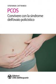 PCOS. Convivere con la sindrome dell'ovaio policistico