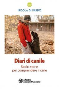 Diari di canile. Sedici storie per comprendere il cane