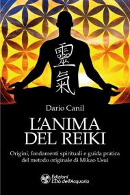 L'anima del reiki. Origini, fondamenti spirituali e guida pratica del metodo originale di Mikao Usui