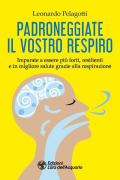 Padroneggiate il vostro respiro. Imparate a essere più forti, resilienti e in migliore salute grazie alla respirazione