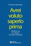 Avrei voluto saperlo prima. 100 libri in uno per realizzare il tuo pieno potenziale