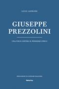 Giuseppe Prezzolini. Una voce contro il pensiero unico