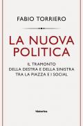 La nuova politica. Il tramonto della destra e della sinistra tra la piazza e i social