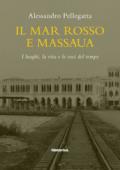 Il mar Rosso e Massaua. I luoghi, la vita e le voci del tempo