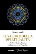 Il valore della spiritualità. Ombre e luci nell'epoca della tecnica e del capitale