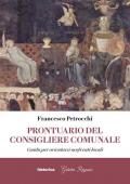 Prontuario del consigliere comunale. Guida per orientarsi negli enti locali