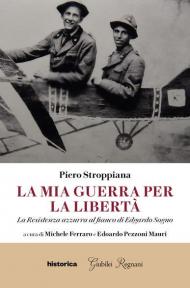 La mia guerra per la libertà. La resistenza azzurra al fianco di Edgardo Sogno