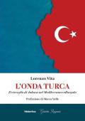 L' onda turca. Il risveglio di Ankara nel Mediterraneo allargato