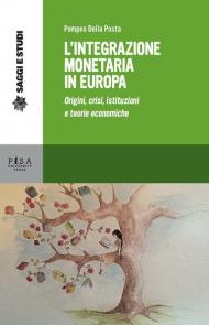 L' integrazione monetaria in Europa. Origini, crisi, istituzioni e teorie economiche