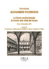 Ricordando Alessandro Pizzorusso. La Corte Costituzionale di fronte alle sfide del futuro (Pisa, 15 dicembre 2017)