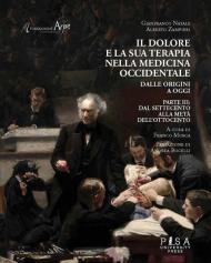 Il dolore e la sua terapia nella medicina occidentale. Vol. 3: Dal Settecento alla metà dell'Ottocento.