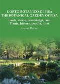 L' orto botanico di Pisa. Piante, storie, personaggi, ruoli-The botanical garden of Pisa. Plants, history, people, roles