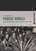 Parole ribelli. Storia di una frattura generazionale (1950-1960)