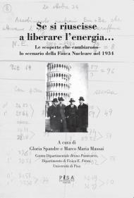 Se si riuscisse a liberare l'energia. Le scoperte che cambiarono lo scenario della fisica nucleare nel 1934