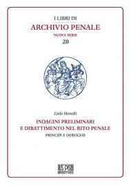 Indagini preliminari e dibattimento nel rito penale. Principi e deroghe