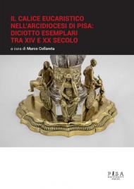 Il calice eucaristico nell'arcidiocesi di Pisa: diciotto esemplari tra XIV e XX secolo