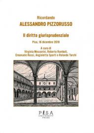 Il diritto giurisprudenziale. Ricordando Alessandro Pizzorusso. Pisa, 16 dicembre 2019