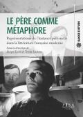 Le père comme métaphore. Représentations de l'instance paternelle dans la littérature française moderne