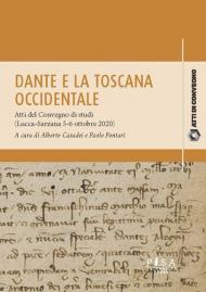 Dante e la Toscana occidentale. Tra Lucca e Sarzana (1306-1308). Atti del Convegno di studi (Lucca-Sarzana, 5-6 ottobre 2020)