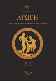 Agoghè. Atti della scuola di specializzazione in beni archeologici. Vol. 12-13