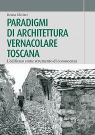 Paradigmi di architettura vernacolare toscana. L'edificato come strumento di conoscenza