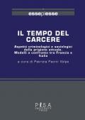 Il tempo del carcere. Aspetti criminologici e sociologici della prigione attuale. Modelli a confronto tra Francia e Italia