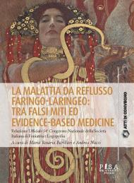 La malattia da reflusso faringo-laringeo: tra falsi miti ed evidence-based medicine. Relazione ufficiale 54º Congresso Nazionale della Società Italiana di Foniatria e Logopedia