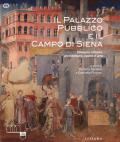 Il Palazzo Pubblico e il Campo di Siena. Disegno urbano, architettura, opere d'arte. Ediz. illustrata