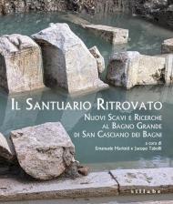 Il santuario ritrovato. Nuovo scavi e ricerche al Bagno Grande di San Casciano dei Bagni