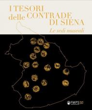 I tesori delle Contrade di Siena. Le sedi museali