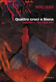 Quattro croci a Siena. Caterina e i libri degli altri