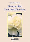Firenze 1944. Una rosa d'inverno