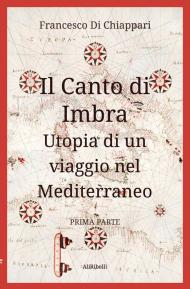 Il canto di Imbra. Utopia di un viaggio nel Mediterraneo. Vol. 1