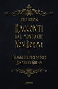 I viaggi del professor Jonathan Guess. Racconti dal Mondo che non Dorme. Vol. 1