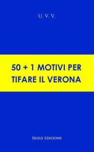 50+1 motivi per tifare il Verona