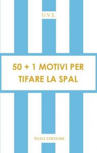 50+1 motivi per tifare la Spal