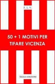 50+1 motivi per tifare Vicenza