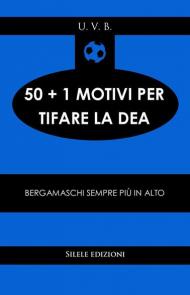 50+1 motivi per tifare la Dea. Bergamaschi sempre più in alto