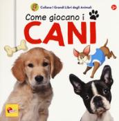 I grandi libri degli animali. Come si divertono i cani