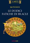 Le dodici fatiche di Eracle. Ediz. illustrata