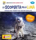 La scoperta della Luna. Viaggio tra i segreti del nostro satellite. Con Gioco