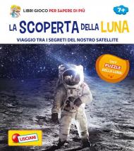 La scoperta della Luna. Viaggio tra i segreti del nostro satellite. Con Gioco