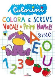 Vocali e primi numeri. Colorini. Ediz. a colori